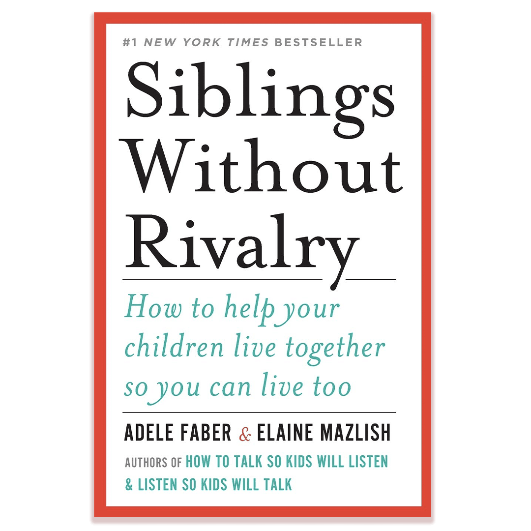 Siblings Without Rivalry 子どもを育てる心理学 Siblings Without Rivalry: Adele Faber, Elaine Mazlish