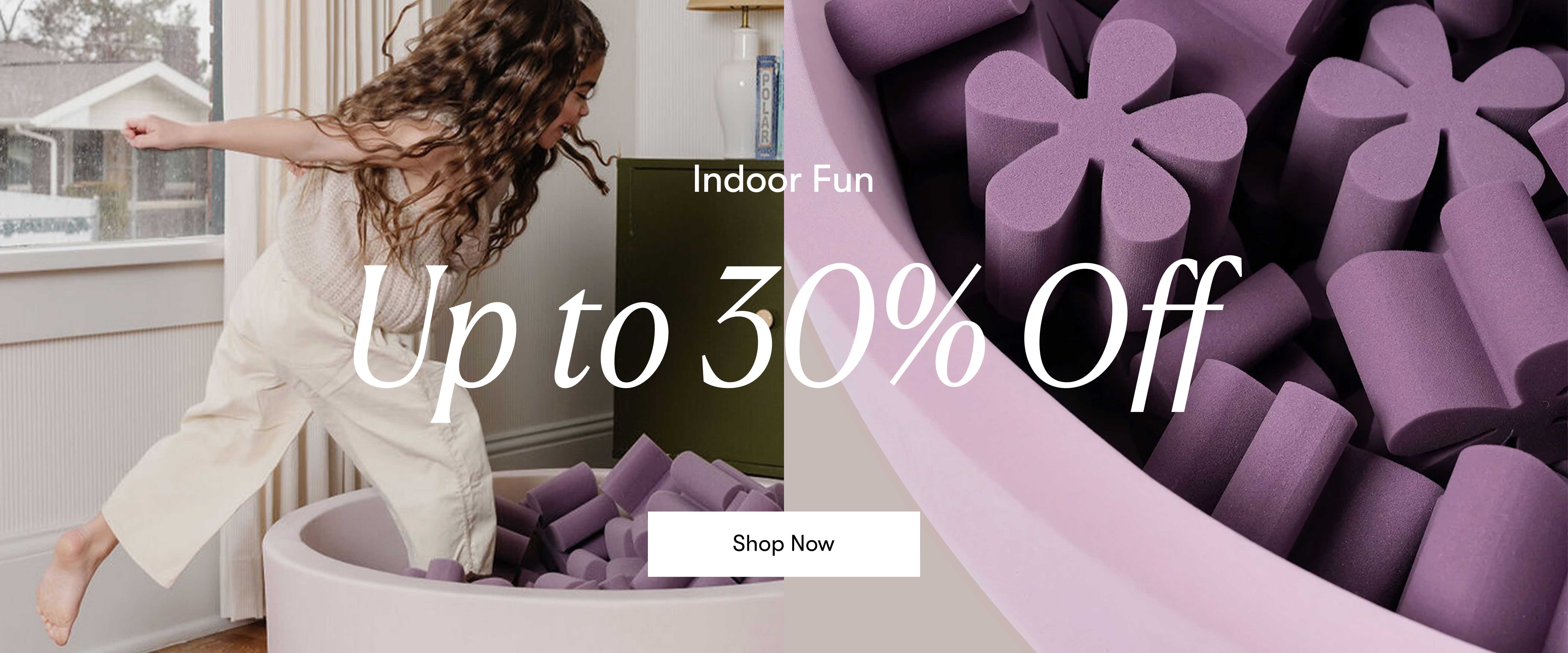 Indoor Fun Up to 30% Off