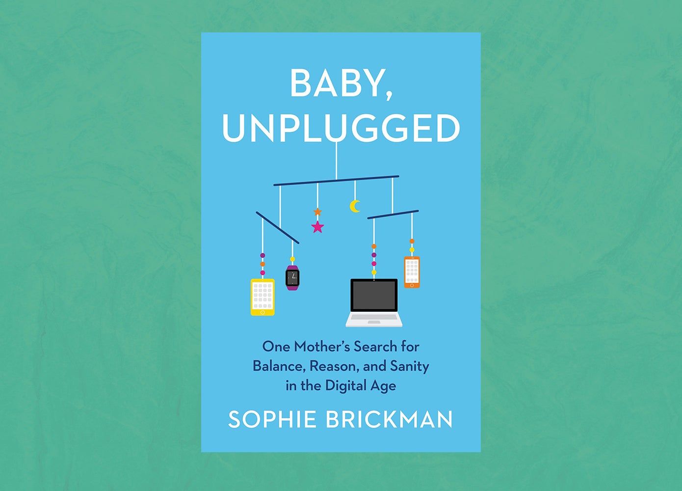book cover of Baby, Unplugged showing a mobile of tech devices 