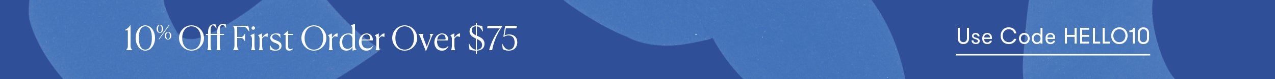 New Customers 10% Off First Order Over $75