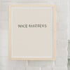 Nice Matters Art Print, Unframed - Art - 2