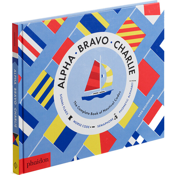 Alpha, Bravo, Charlie: The Complete Book of Nautical Codes - Phaidon ...