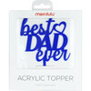 Best Dad Ever Acrylic Topper, Blue - Party Accessories - 1 - thumbnail