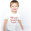 All You Need is Love Valentines Day Short Sleeve Kids Cotton Tee Shirt - T-Shirts - 3