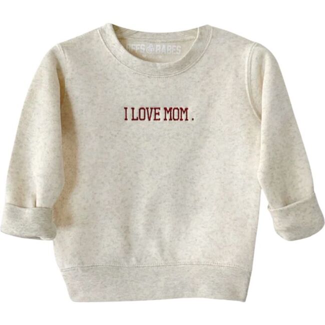 I Love Mom Embroidered Sweatshirt, Oatmeal